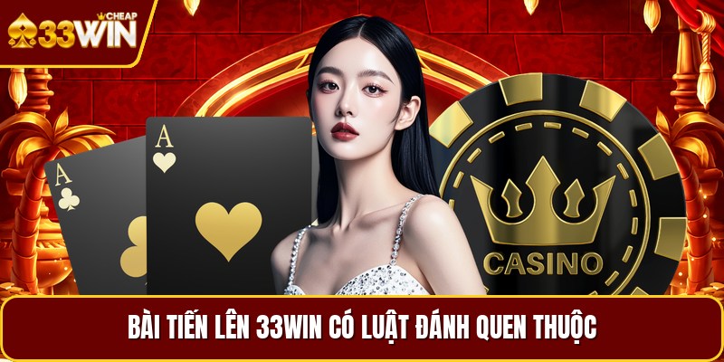 Bài tiến lên 33WIN có luật đánh quen thuộc