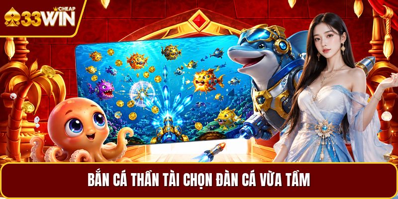 Bắn cá thần tài chọn đàn cá vừa tầm