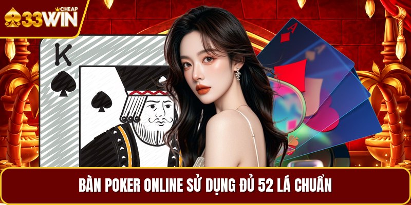 Bàn poker online sử dụng đủ 52 lá chuẩn