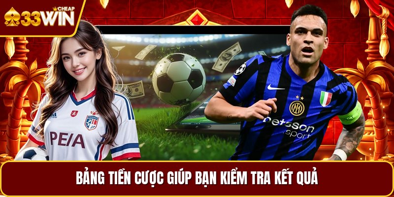 Bảng tiền cược giúp bạn kiểm tra kết quả