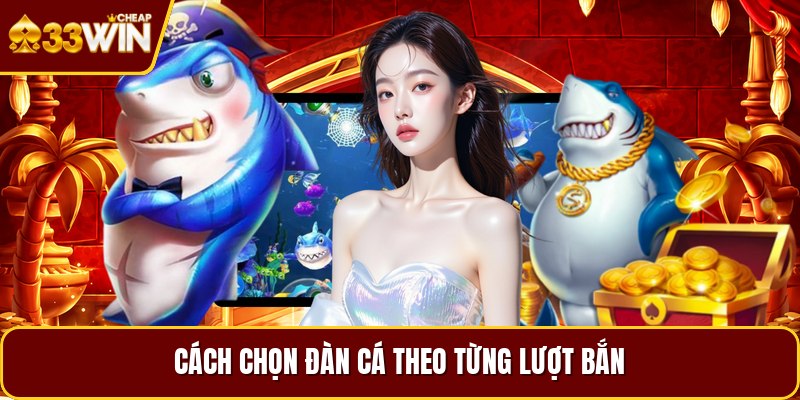 Cách chọn đàn cá theo từng lượt bắn