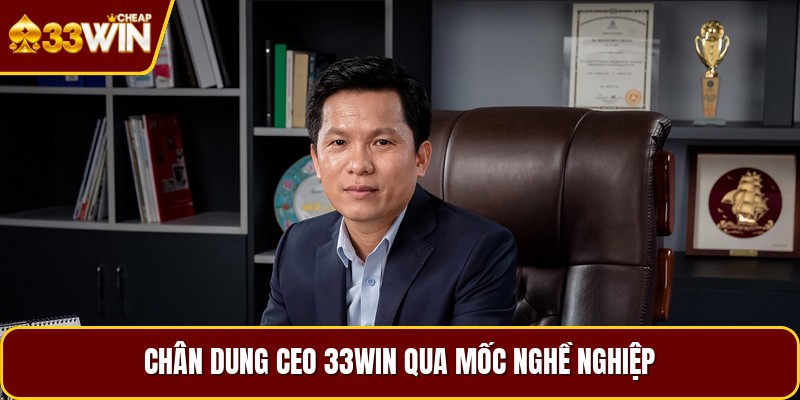Chân dung ceo 33WIN qua mốc nghề nghiệp