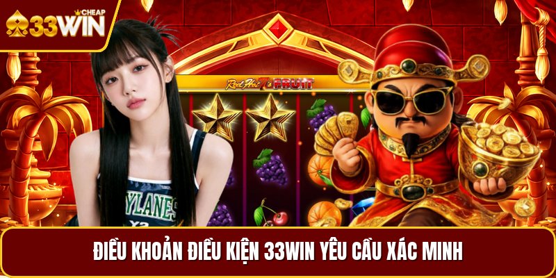 Điều khoản điều kiện 33WIN yêu cầu xác minh