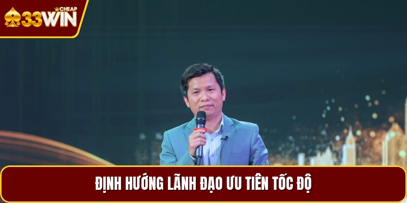 Định hướng lãnh đạo ưu tiên tốc độ