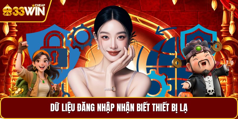 Dữ liệu đăng nhập nhận biết thiết bị lạ