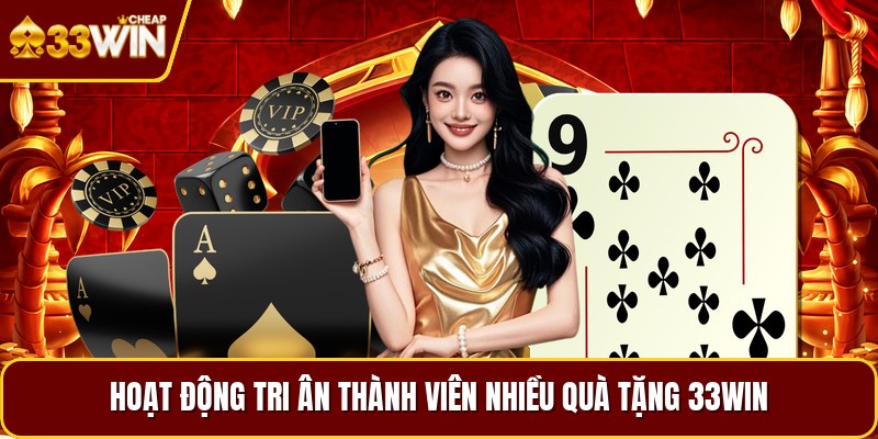 Hoạt động tri ân thành viên nhiều quà tặng 33win