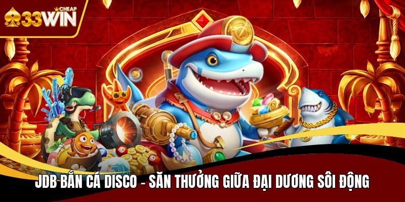 Jdb bắn cá disco