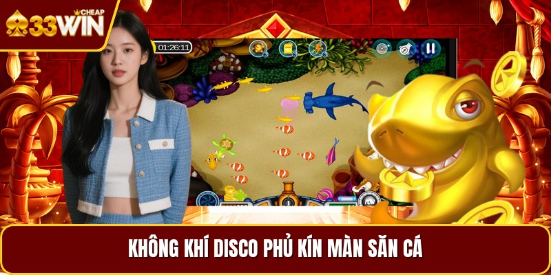 Không khí disco phủ kín màn săn cá