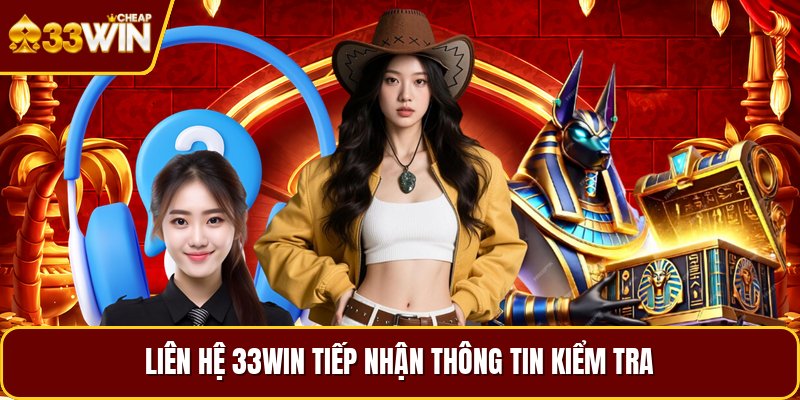 Liên hệ 33WIN tiếp nhận thông tin kiểm tra