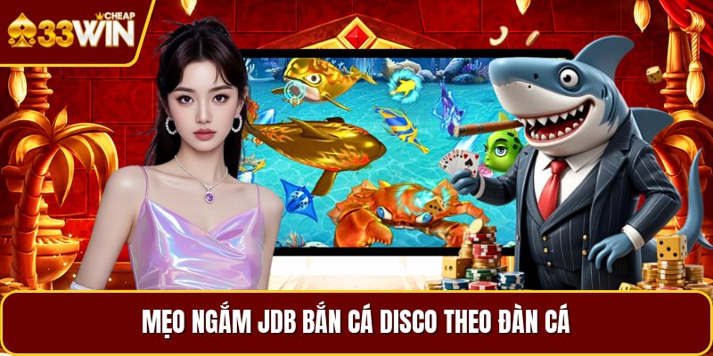 Mẹo ngắm jdb bắn cá disco theo đàn cá