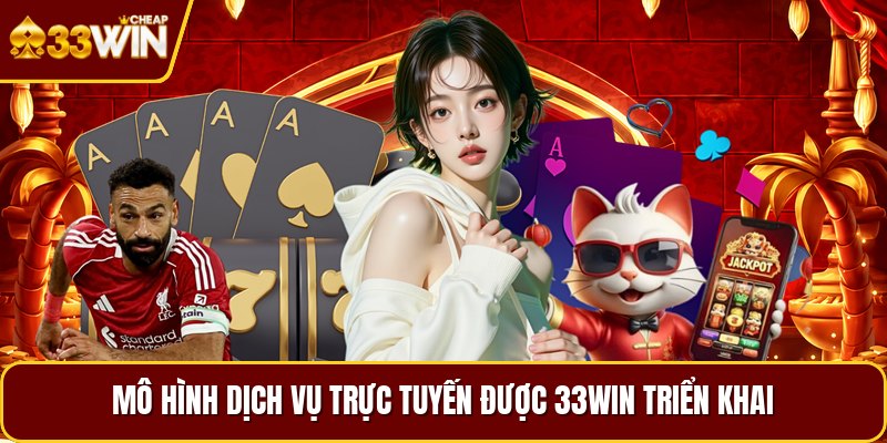 Mô hình dịch vụ trực tuyến được 33win triển khai