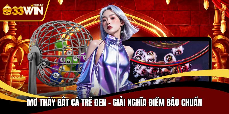 Mơ thấy bắt cá trê đen
