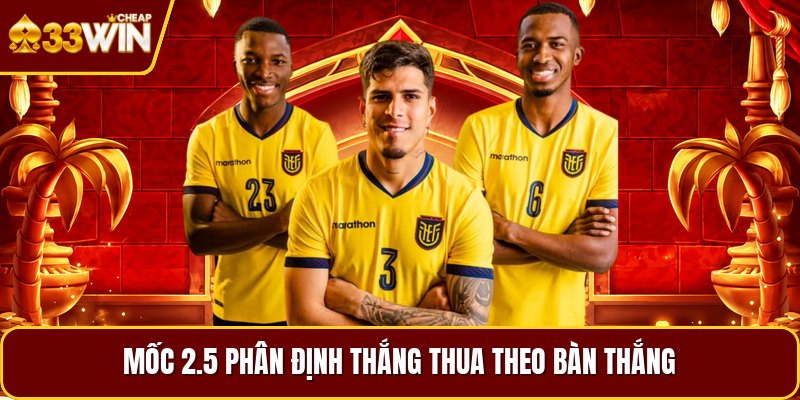 Mốc 2.5 phân định thắng thua theo bàn thắng