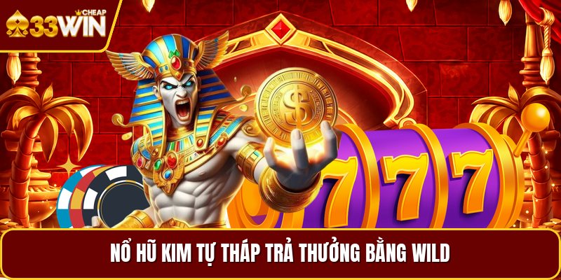 Nổ hũ kim tự tháp trả thưởng bằng wild