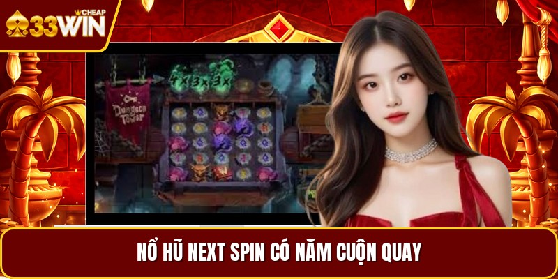 Nổ hũ next spin có năm cuộn quay