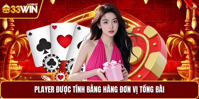 Player được tính bằng hàng đơn vị tổng bài