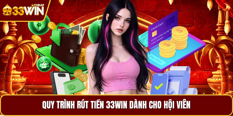 Quy trình rút tiền 33WIN dành cho hội viên