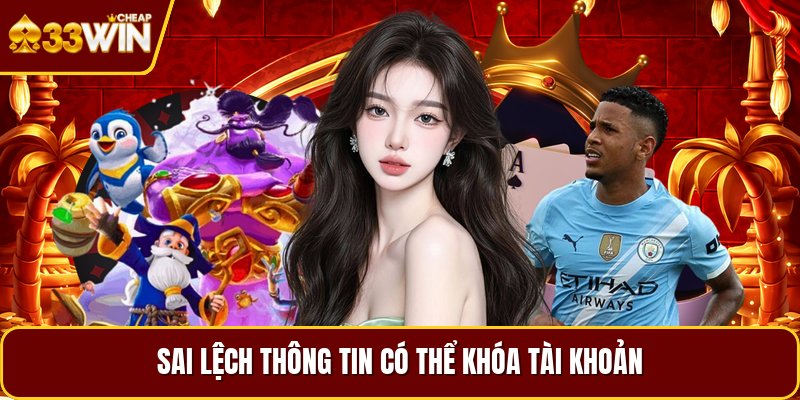 Sai lệch thông tin có thể khóa tài khoản