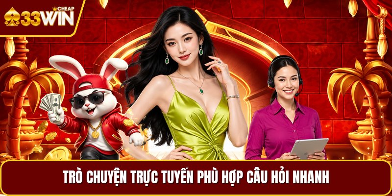 Trò chuyện trực tuyến phù hợp câu hỏi nhanh