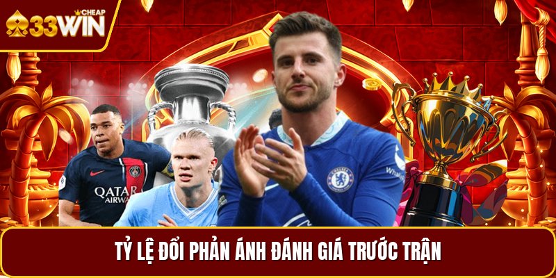 Tỷ lệ đổi phản ánh đánh giá trước trận