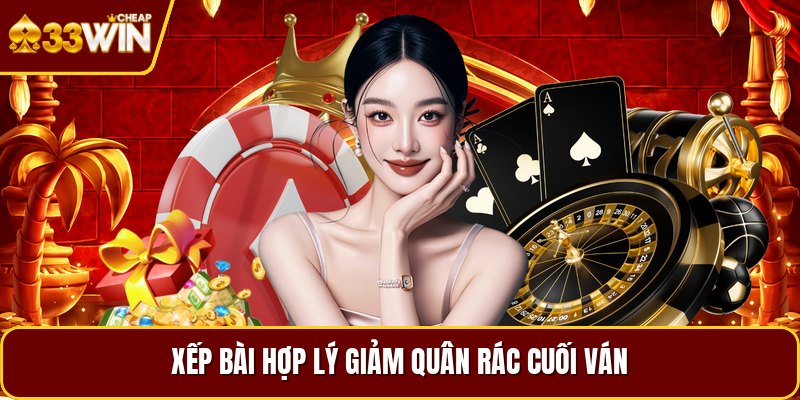 Xếp bài hợp lý giảm quân rác cuối ván
